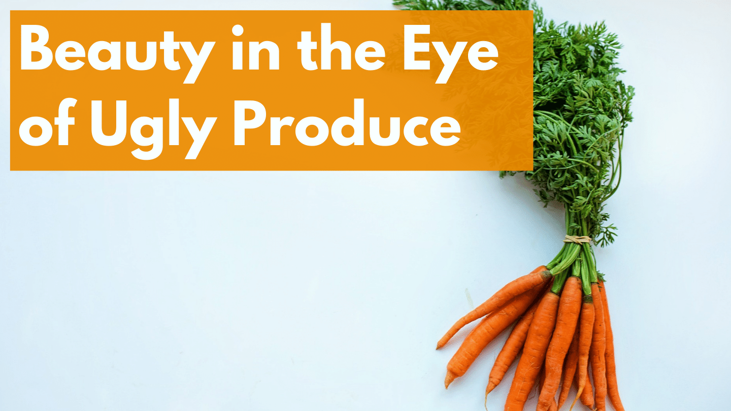 Beauty in the Eye of Ugly Produce