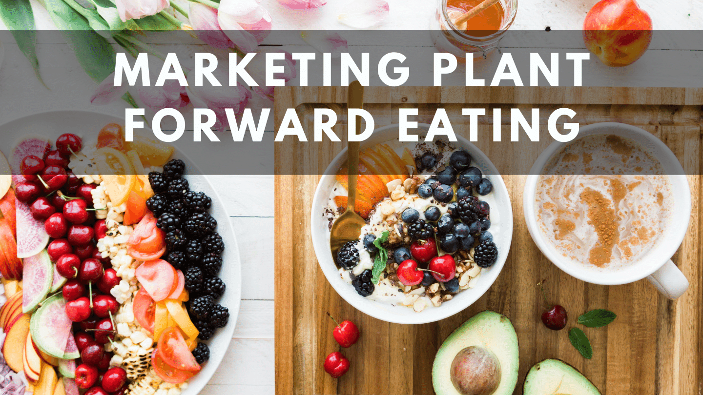 Marketing Plant Forward Eating