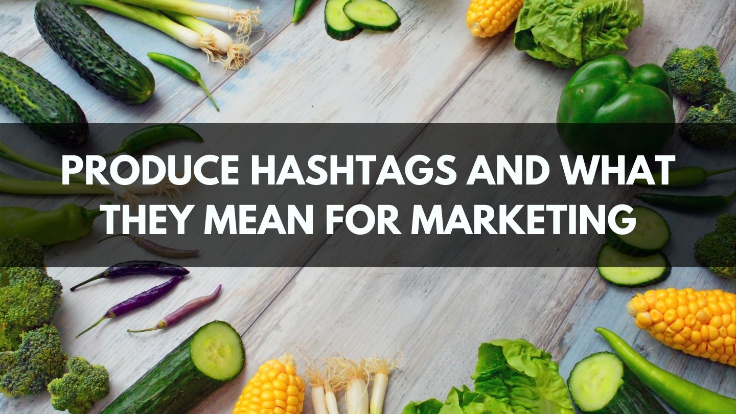 Produce Hashtags and What They Mean for Marketing